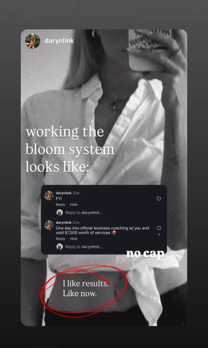 An Instagram story captioned "working the bloom system looks like:" over a comment thread in which a client writes: One day into official business coaching w/ you and sold $7,500 worth of services. A second annotation reads "no cap" and a circled note reads "I like results. Like now."